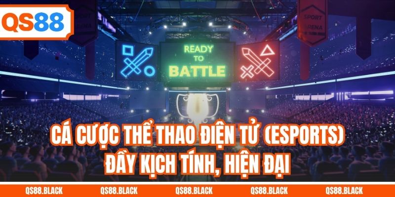 Cá cược thể thao điện tử (Esports) đầy kịch tính, hiện đại