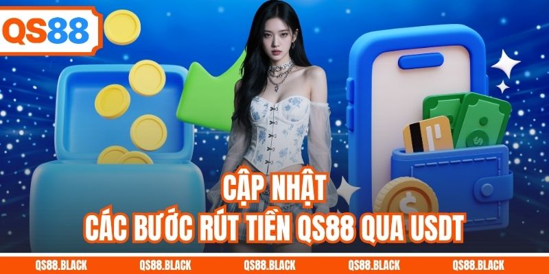 Cập nhật các bước rút tiền QS88 qua USDT