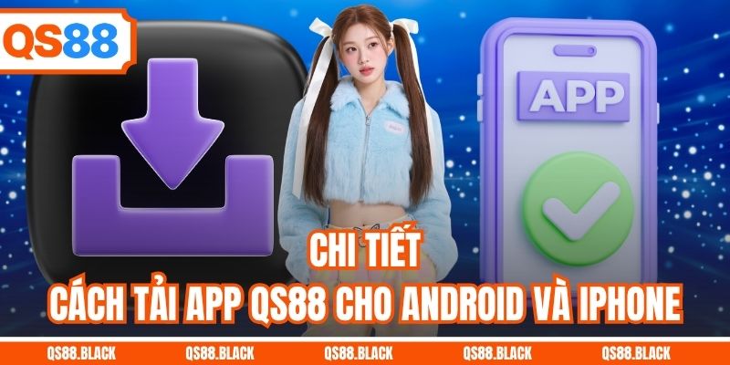 Chi tiết cách tải app QS88 cho Android và iPhone