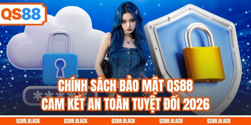 Chính Sách Bảo Mật QS88 - Cam Kết An Toàn Tuyệt Đối 2026