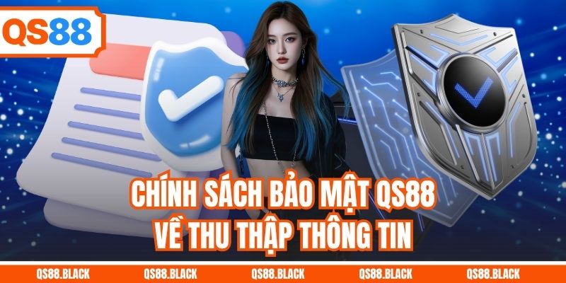 Chính sách bảo mật QS88 về thu thập thông tin