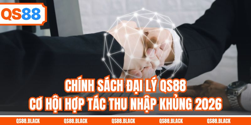 Chính Sách Đại Lý QS88 - Cơ Hội Hợp Tác Thu Nhập Khủng 2026