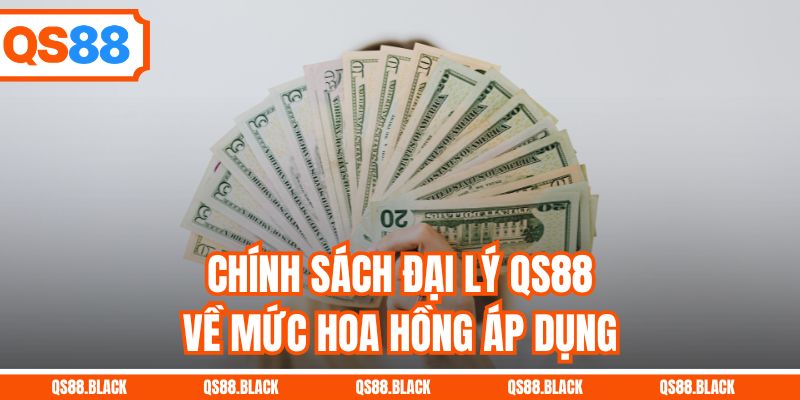 Chính sách đại lý QS88 về mức hoa hồng áp dụng