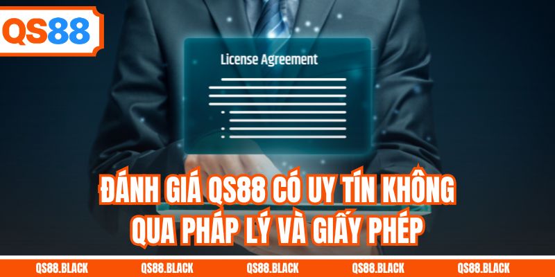 Đánh giá QS88 có uy tín không qua pháp lý và giấy phép