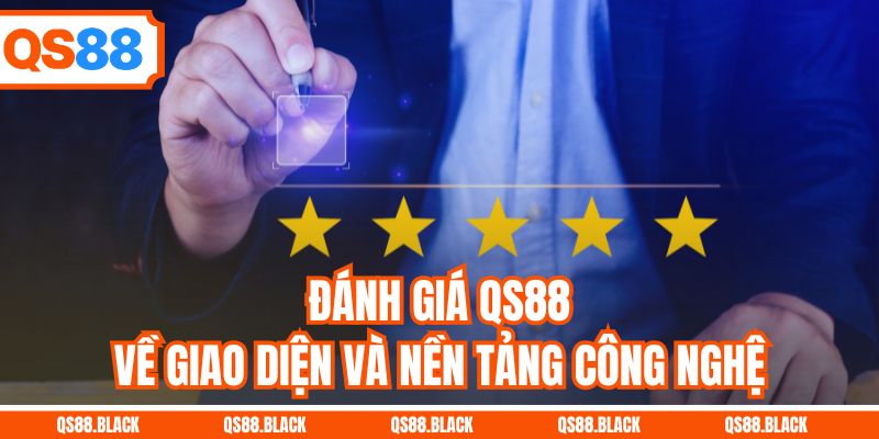Đánh giá QS88 về giao diện và nền tảng công nghệ