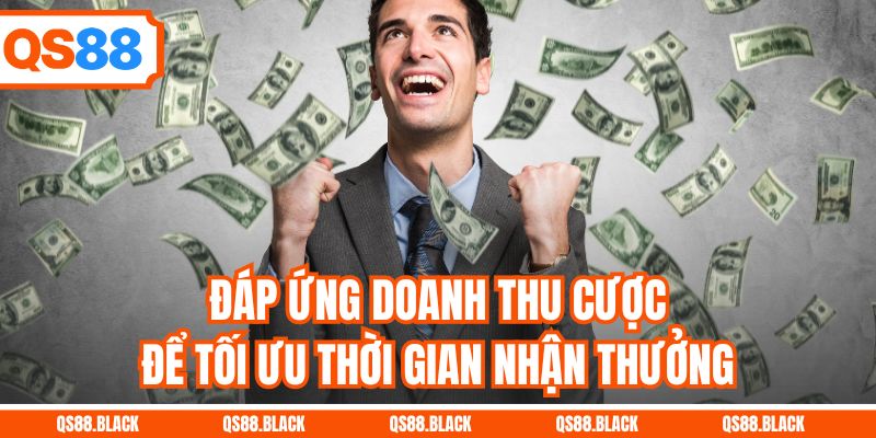 Đáp ứng doanh thu cược để tối ưu thời gian nhận thưởng