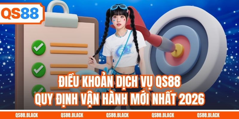 Điều Khoản Dịch Vụ QS88 - Quy Định Vận Hành Mới Nhất 2026