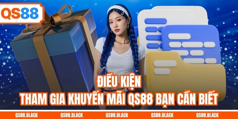 Điều kiện tham gia khuyến mãi QS88 bạn cần biết