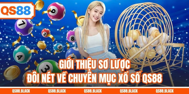 Giới thiệu sơ lược đôi nét về chuyên mục xổ số QS88