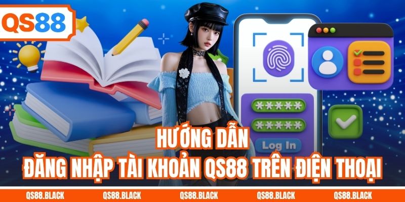 Hướng dẫn đăng nhập tài khoản QS88 trên điện thoại