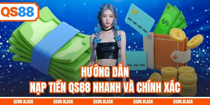 Hướng dẫn nạp tiền QS88 nhanh và chính xác