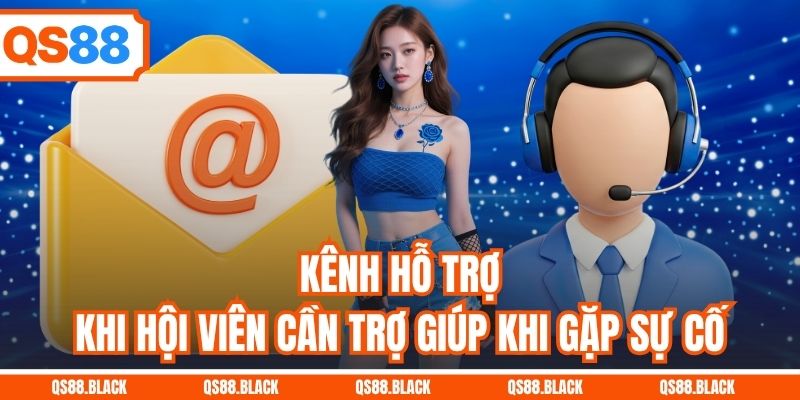 Kênh hỗ trợ khi hội viên cần trợ giúp khi gặp sự cố