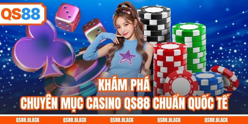 Khám phá chuyên mục casino QS88 chuẩn quốc tế