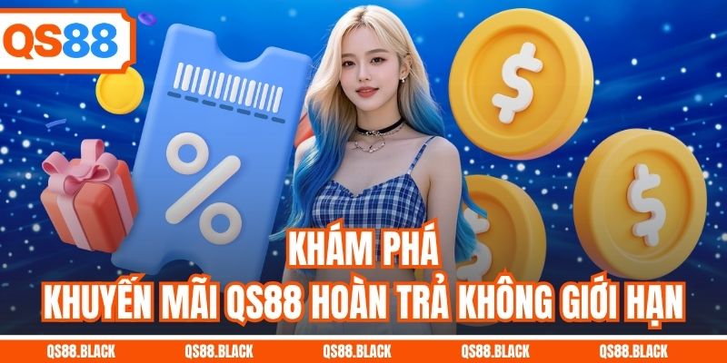 Khám phá khuyến mãi QS88 hoàn trả không giới hạn
