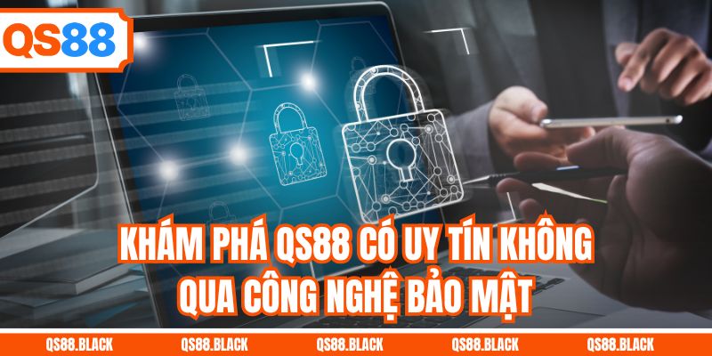 Khám phá QS88 có uy tín không qua công nghệ bảo mật