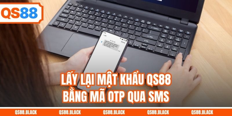 Lấy lại mật khẩu QS88 bằng mã OTP qua SMS