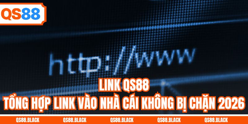 Link QS88 - Tổng Hợp Link Vào Nhà Cái Không Bị Chặn 2026