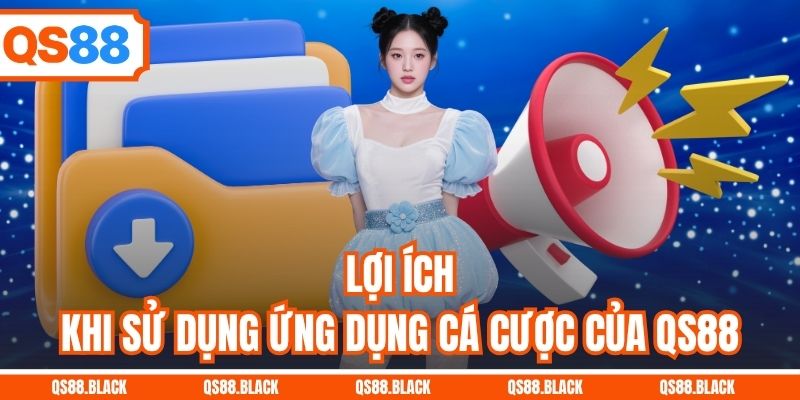 Lợi ích khi sử dụng ứng dụng cá cược của QS88