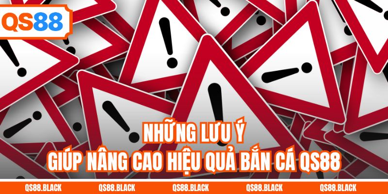 Những lưu ý giúp nâng cao hiệu quả bắn cá QS88