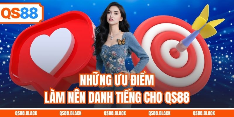 Những ưu điểm làm nên danh tiếng cho QS88
