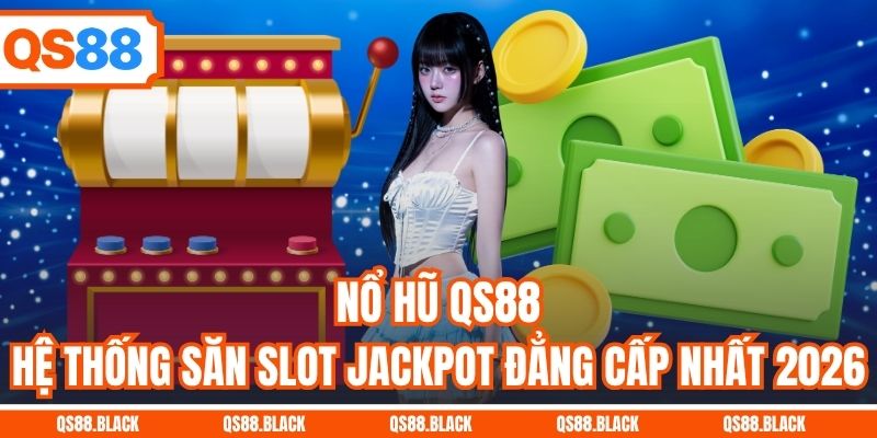 Nổ Hũ QS88 - Hệ Thống Săn Slot Jackpot Đẳng Cấp Nhất 2026