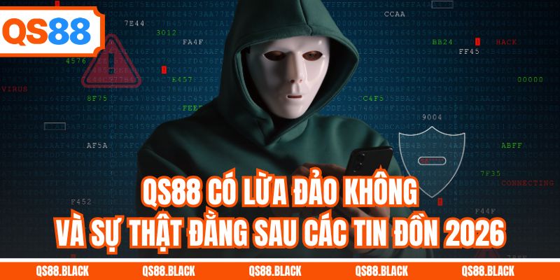 QS88 Có Lừa Đảo Không Và Sự Thật Đằng Sau Các Tin Đồn 2026