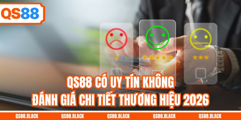 QS88 Có Uy Tín Không? Đánh Giá Chi Tiết Thương Hiệu 2026