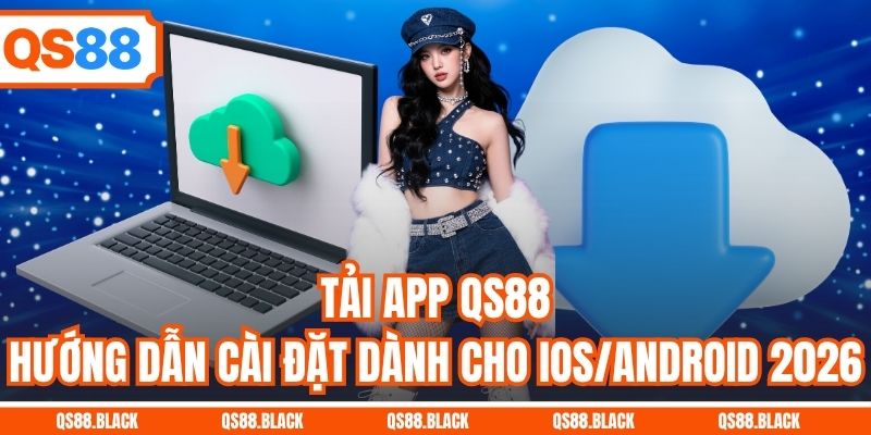 Tải App QS88 - Hướng Dẫn Cài Đặt Dành Cho iOS/Android 2026