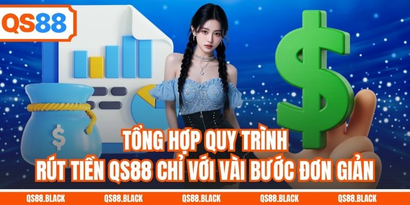 Tổng hợp quy trình rút tiền QS88 chỉ với vài bước đơn giản