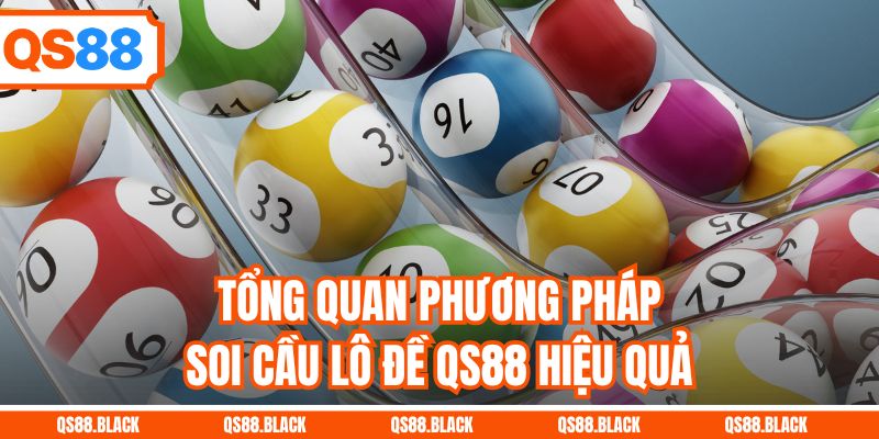 Tổng quan phương pháp soi cầu lô đề QS88 hiệu quả