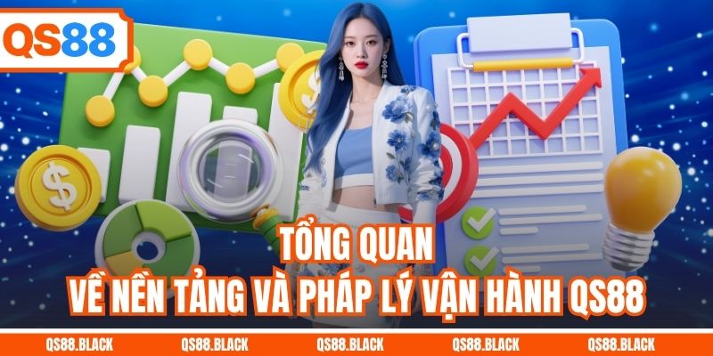 Tổng quan về nền tảng và pháp lý vận hành QS88
