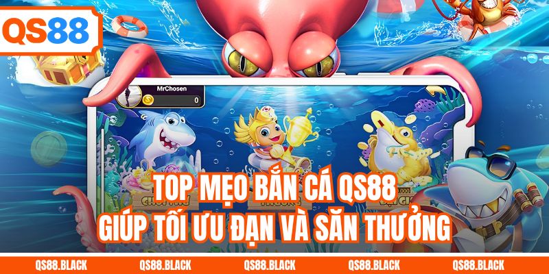 Top mẹo bắn cá QS88 giúp tối ưu đạn và săn thưởng
