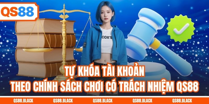 Tự khóa tài khoản theo chính sách chơi có trách nhiệm QS88